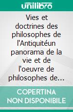 Vies et doctrines des philosophes de l'Antiquitéun panorama de la vie et de l'oeuvre de philosophes de la Grèce antique, classés par école de pensée.. E-book. Formato EPUB ebook