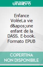 Enfance VoléeLa vie d'une enfant de la DASS. E-book. Formato EPUB ebook