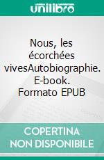 Nous, les écorchées vivesAutobiographie. E-book. Formato EPUB ebook