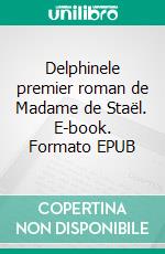 Delphinele premier roman de Madame de Staël. E-book. Formato EPUB ebook di Madame de Staël