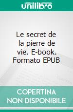 Le secret de la pierre de vie. E-book. Formato EPUB