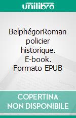 BelphégorRoman policier historique. E-book. Formato EPUB ebook