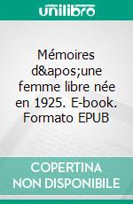 Mémoires d'une femme libre née en 1925. E-book. Formato EPUB ebook di Lise Bourdin