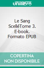 Le Sang ScelléTome 3. E-book. Formato EPUB ebook