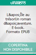 L'Île au trésorUn roman d'aventure. E-book. Formato EPUB ebook di Robert Louis Stevenson