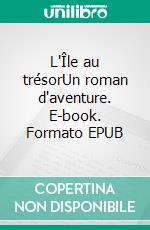L'Île au trésorUn roman d'aventure. E-book. Formato EPUB ebook