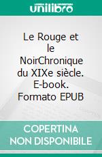 Le Rouge et le NoirChronique du XIXe siècle. E-book. Formato EPUB ebook