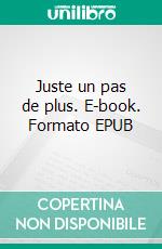Juste un pas de plus. E-book. Formato EPUB ebook