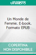 Un Monde de Femme. E-book. Formato EPUB