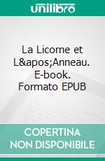 La Licorne et L&apos;Anneau. E-book. Formato EPUB ebook