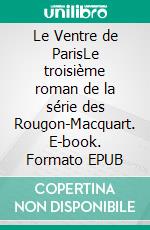 Le Ventre de ParisLe troisième roman de la série des Rougon-Macquart. E-book. Formato EPUB ebook