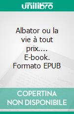 Albator ou la vie à tout prix.... E-book. Formato EPUB ebook