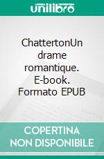 ChattertonUn drame romantique. E-book. Formato EPUB ebook