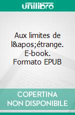 Aux limites de l&apos;étrange. E-book. Formato EPUB ebook