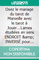 Osez le mariage du tarot de Marseille avec le tarot à Jouer...Lames étudiées en sens ENDROIT & INVERSÉ pour encore + de précisions. Méthode facile & ludique !. E-book. Formato EPUB ebook di Martine Ménard