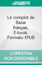 Le complot du Bazar français. E-book. Formato EPUB ebook