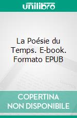 La Poésie du Temps. E-book. Formato EPUB ebook di Lux Pasquet