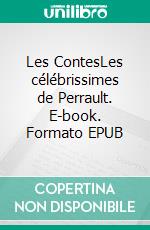 Les ContesLes célébrissimes de Perrault. E-book. Formato EPUB ebook di Charles Perrault