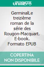 GerminalLe treizième roman de la série des Rougon-Macquart. E-book. Formato EPUB ebook