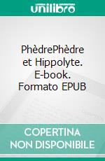 PhèdrePhèdre et Hippolyte. E-book. Formato EPUB ebook di Jean Racine