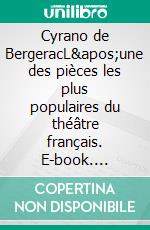 Cyrano de BergeracL&apos;une des pièces les plus populaires du théâtre français. E-book. Formato EPUB ebook