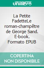 La Petite FadetteLe roman-champêtre de George Sand. E-book. Formato EPUB ebook