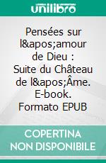 Pensées sur l'amour de Dieu : Suite du Château de l'Âme. E-book. Formato EPUB ebook di Sainte Thérèse D'Avila