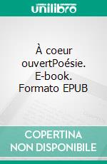 À coeur ouvertPoésie. E-book. Formato EPUB ebook