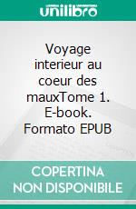 Voyage interieur au coeur des mauxTome 1. E-book. Formato EPUB ebook di Evelyne Aguilera