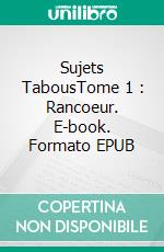 Sujets TabousTome 1 : Rancoeur. E-book. Formato EPUB ebook