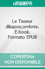Le Tisseur d'ombres. E-book. Formato EPUB ebook