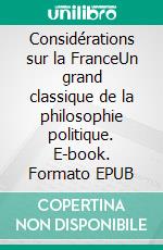 Considérations sur la FranceUn grand classique de la philosophie politique. E-book. Formato EPUB ebook