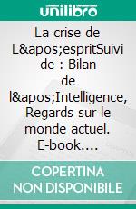 La crise de L&apos;espritSuivi de : Bilan de l&apos;Intelligence, Regards sur le monde actuel. E-book. Formato EPUB