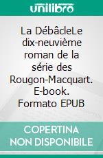 La DébâcleLe dix-neuvième roman de la série des Rougon-Macquart. E-book. Formato EPUB ebook