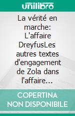 La vérité en marche: L'affaire DreyfusLes autres textes d'engagement de Zola dans l'affaire Dreyfus, en dehors du célèbre « J'Accuse... ! ». E-book. Formato EPUB ebook