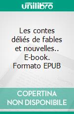 Les contes déliés de fables et nouvelles.. E-book. Formato EPUB ebook di Sand Canavaggia