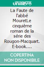 La Faute de l'abbé MouretLe cinquième roman de la série des Rougon-Macquart. E-book. Formato EPUB ebook