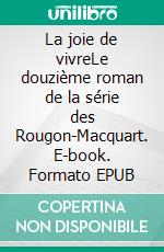 La joie de vivreLe douzième roman de la série des Rougon-Macquart. E-book. Formato EPUB ebook