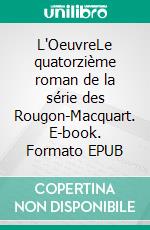 L'OeuvreLe quatorzième roman de la série des Rougon-Macquart. E-book. Formato EPUB ebook