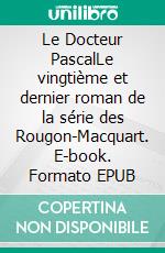 Le Docteur PascalLe vingtième et dernier roman de la série des Rougon-Macquart. E-book. Formato EPUB ebook
