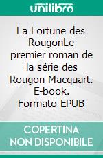 La Fortune des RougonLe premier roman de la série des Rougon-Macquart. E-book. Formato EPUB ebook