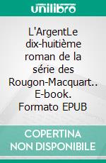 L'ArgentLe dix-huitième roman de la série des Rougon-Macquart.. E-book. Formato EPUB ebook