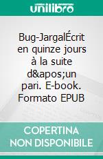 Bug-JargalÉcrit en quinze jours à la suite d&apos;un pari. E-book. Formato EPUB ebook