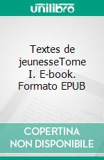 Textes de jeunesseTome I. E-book. Formato EPUB ebook