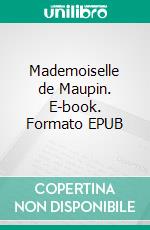 Mademoiselle de Maupin. E-book. Formato EPUB ebook di Théophile Gautier