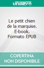 Le petit chien de la marquise. E-book. Formato EPUB ebook