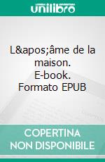 L'âme de la maison. E-book. Formato EPUB ebook di Théophile Gautier