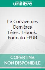 Le Convive des Dernières Fêtes. E-book. Formato EPUB ebook di Auguste Villiers de l'Isle Adam