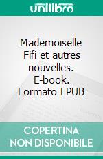 Mademoiselle Fifi et autres nouvelles. E-book. Formato EPUB ebook