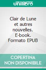 Clair de Lune et autres nouvelles. E-book. Formato EPUB ebook